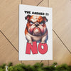 Funny Angry Bulldog Wall Art, The Answer Is No Poster, Humorous Pet Decor, Cute Dog Artwork, Pet Lover Funny Gift, Canvas Gallery Wrap Canvas Gallery Wraps