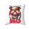 Funny Bulldog Pillow, The Answer Is No Print, Cute Dog Lover Gift, Decorative Throw Pillow, Animal Lover Home Decor, Sofa Accent Pillow Spun Polyester Square Pillow