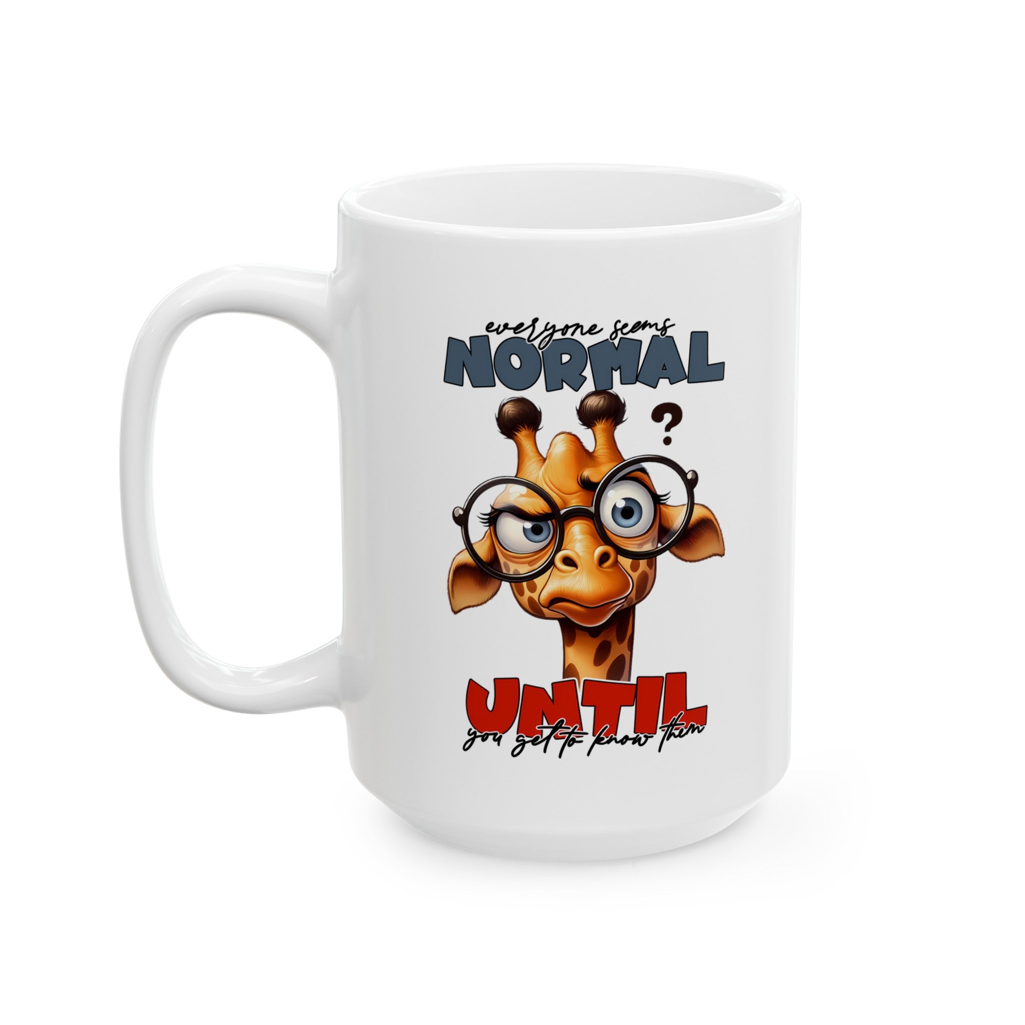 Cute Giraffe with Glasses Mug, Funny Quote Mug, Everyone Seems Normal Until You Get To Know Them, Unique Coffee Mug Gift Ceramic Mug, (11oz, 15oz)