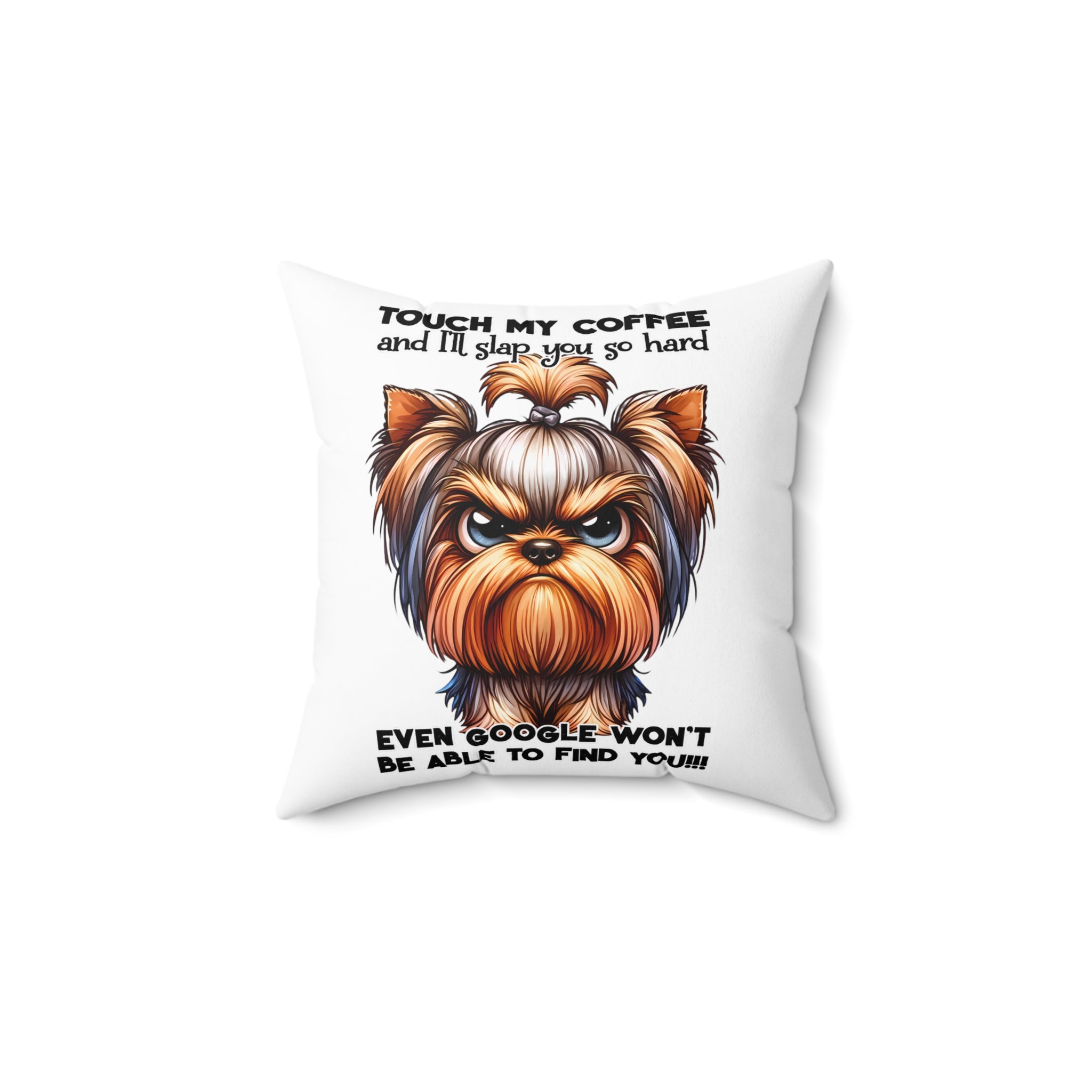 Funny Grumpy Yorkie Dog Pillow, Touch My Coffee I'll Slap You So Hard, Comical Pet Lover Gift, Humorous Home Decor, Decorative Cushion Spun Polyester Square Pillow