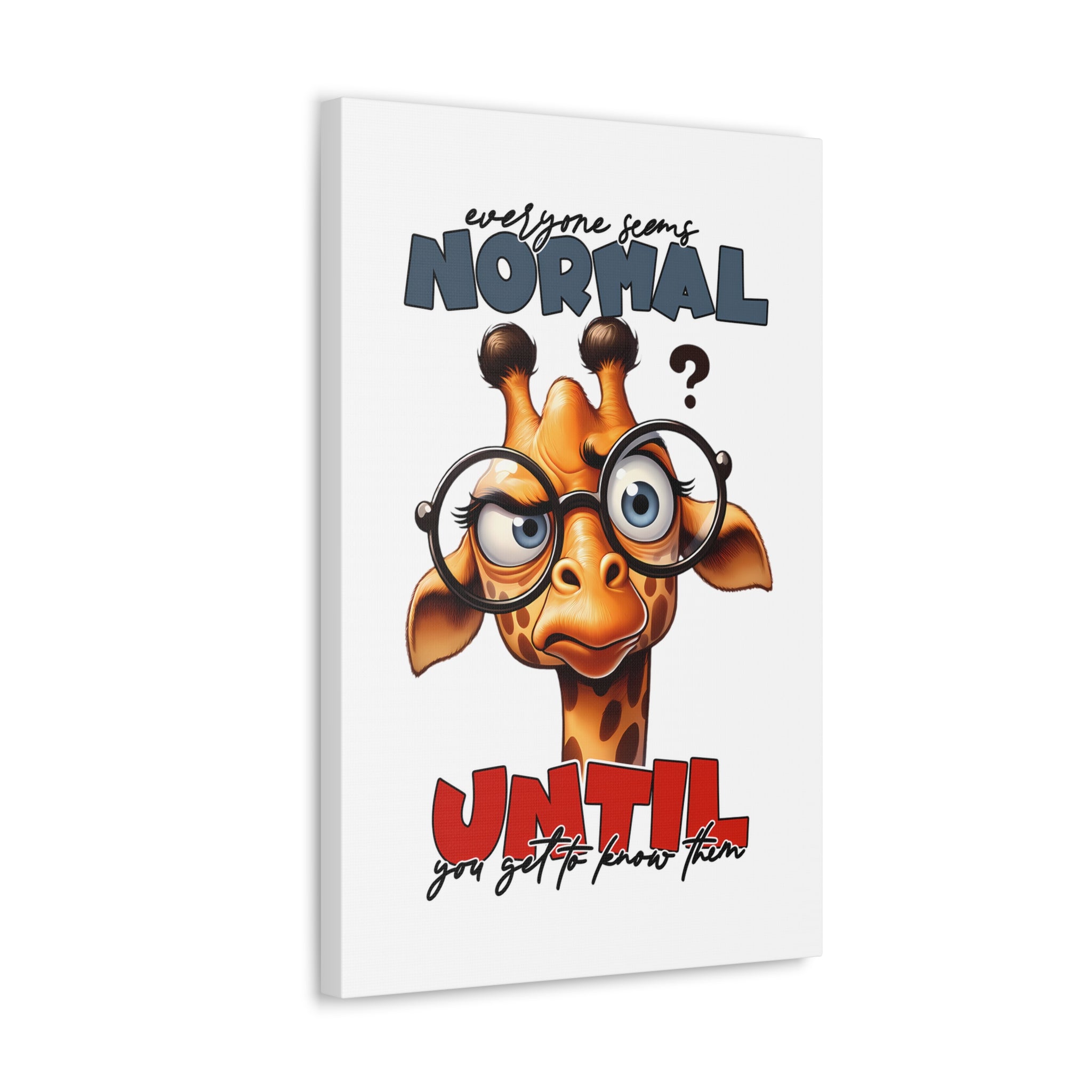 Funny Cartoon Giraffe with Glasses Wall Art, Quirky Animal Poster, Everyone Seems Normal Until You Get To Know Them, Canvas Gallery Wrap Canvas Gallery Wraps