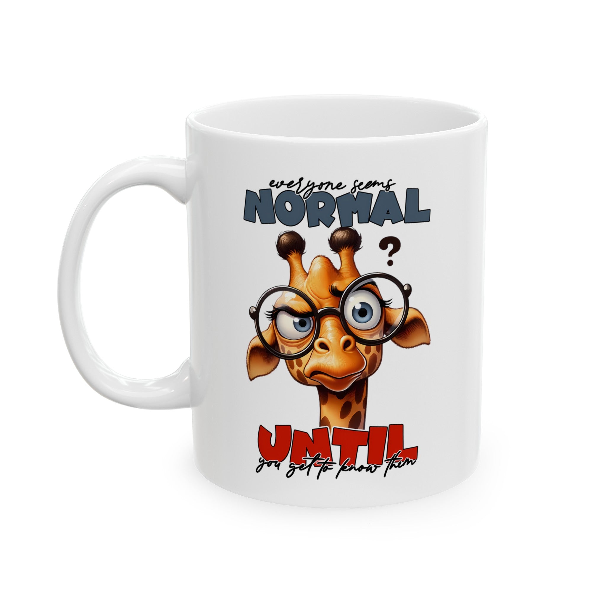 Cute Giraffe with Glasses Mug, Funny Quote Mug, Everyone Seems Normal Until You Get To Know Them, Unique Coffee Mug Gift Ceramic Mug, (11oz, 15oz)