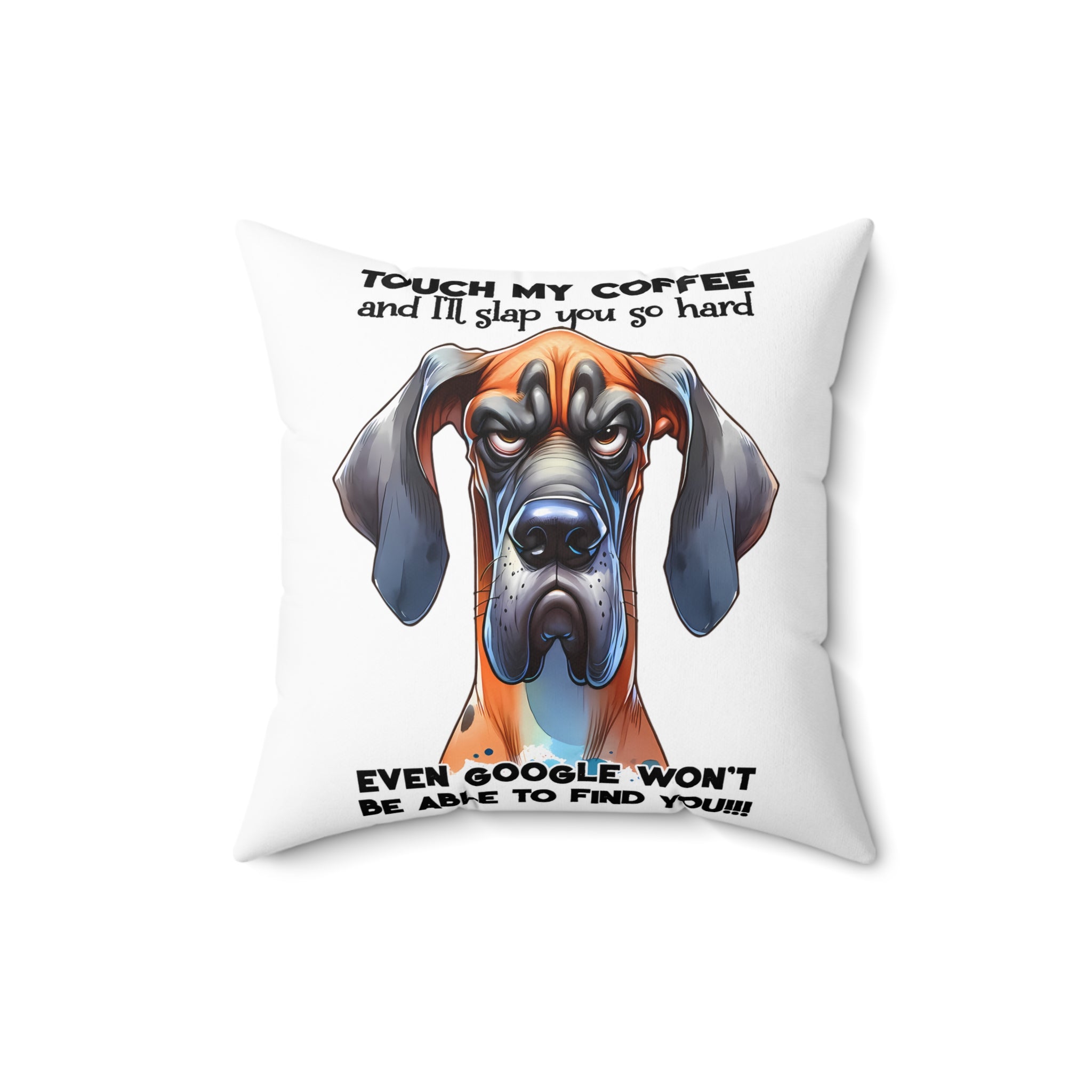 Touch My Coffee and I'll Slap You So Hard Funny Dog Pillow, Even Google Won't Be Able to Find You, Hilarious Dog Lover Gift Spun Polyester Square Pillow