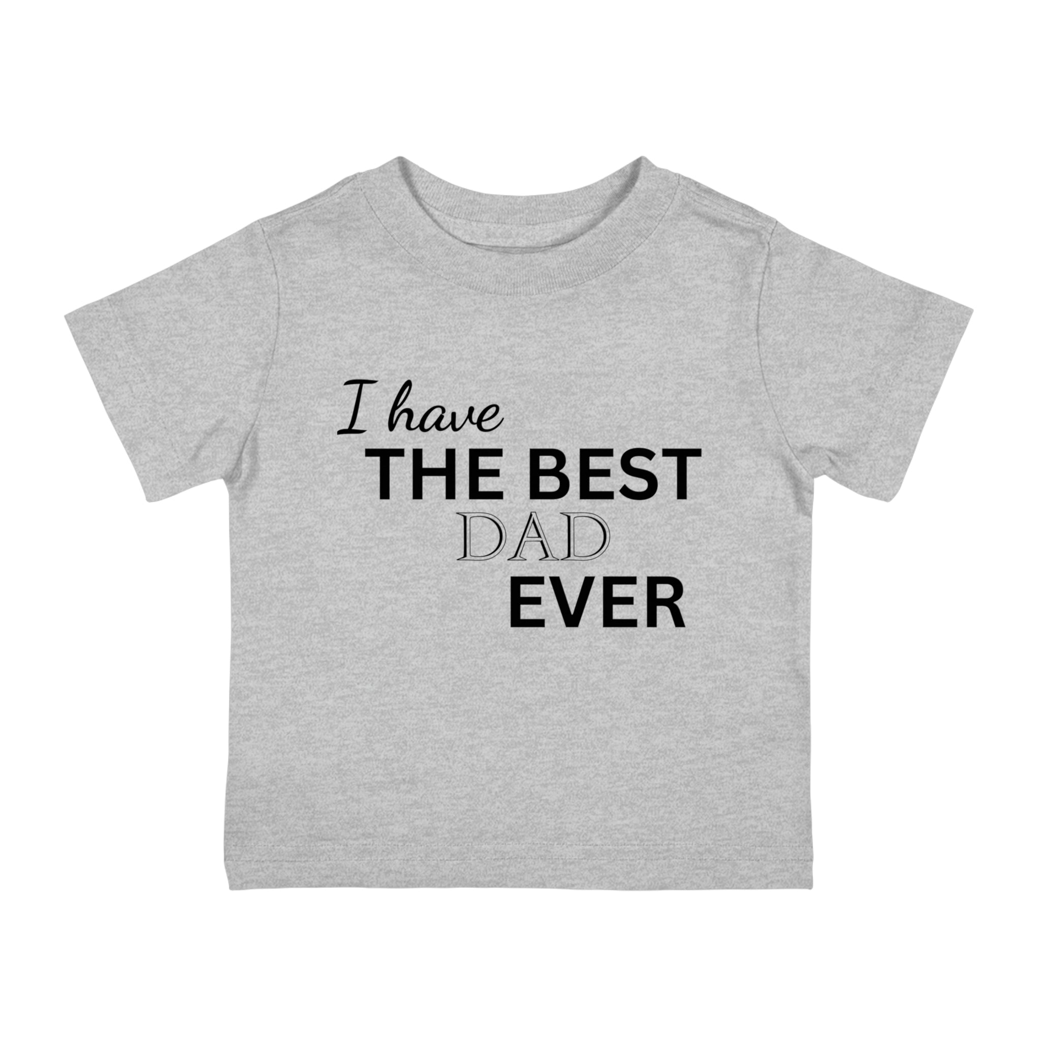 I Have The Best Dad Ever Infant Shirt, Baby Tee, Infant Tee
