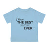 I Have The Best Mom Ever Infant Shirt, Baby Tee, Infant Tee