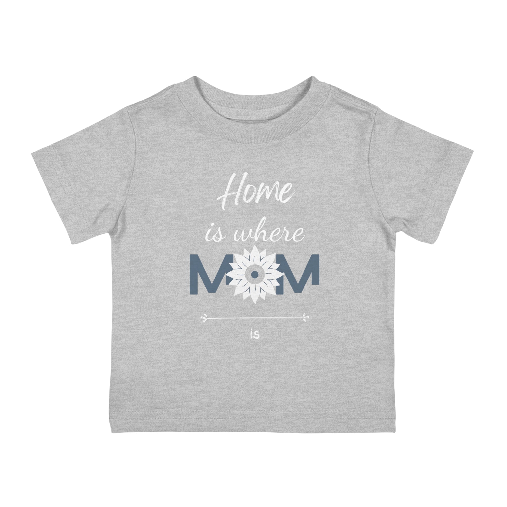 Home Is Where Mom Is Design Infant Shirt, Baby Tee, Infant Tee