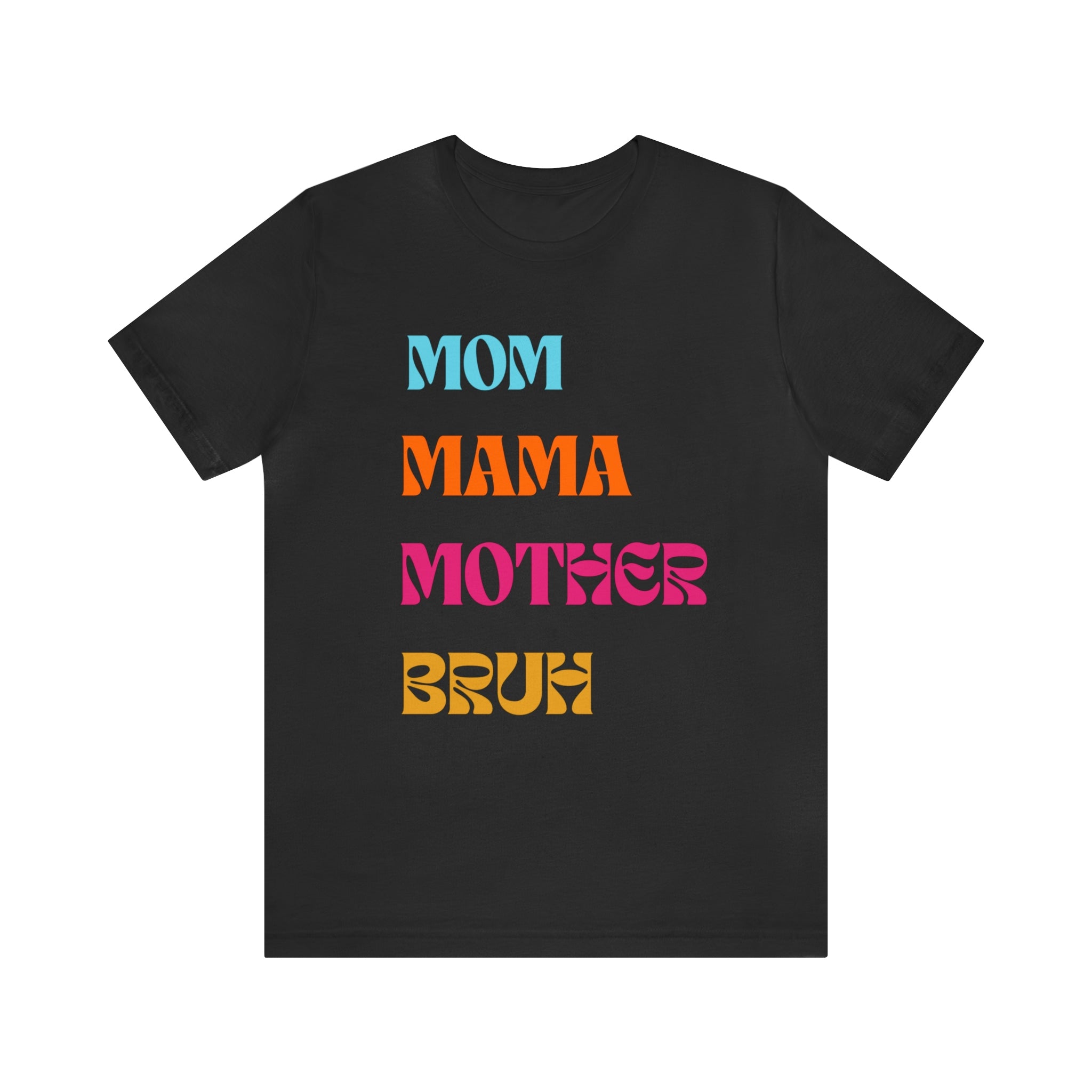 Mom, Mama Mother, Bruh Women T-shirt.