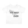 Load image into Gallery viewer, I Have The Best Dad Ever Infant Shirt, Baby Tee, Infant Tee