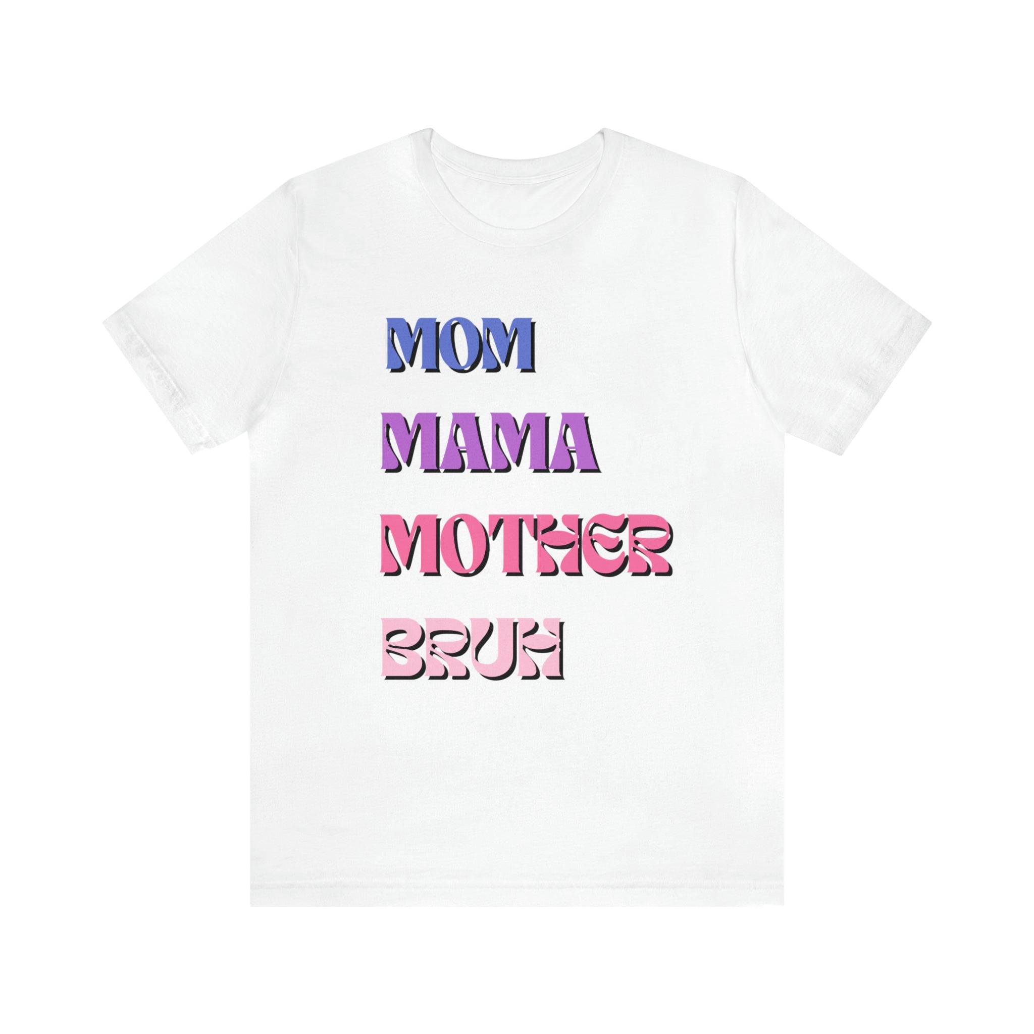 Mom, Mama, Mother, Bruh Women T-shirt