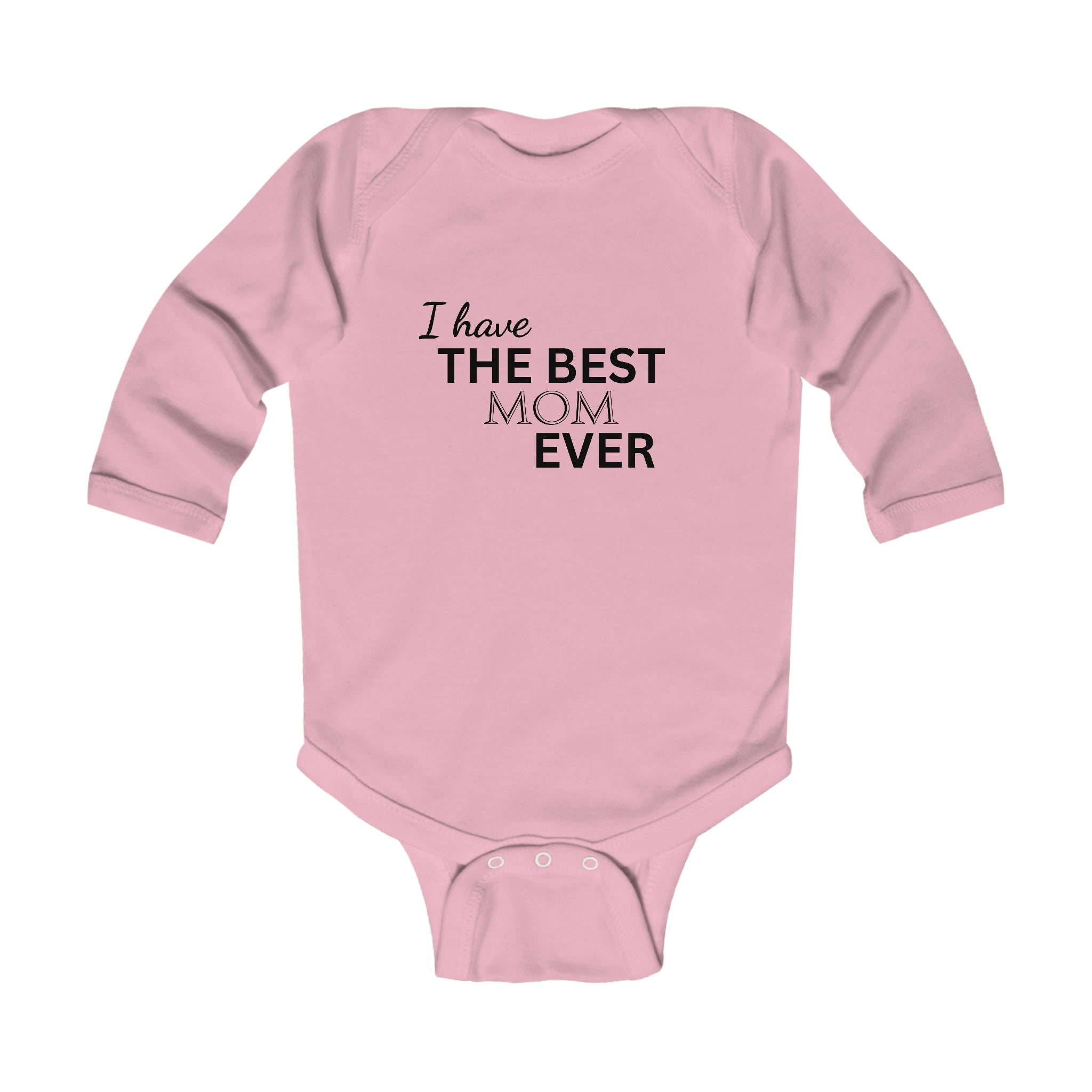 I Have The Best Mom Ever Long Sleeve Baby Bodysuit